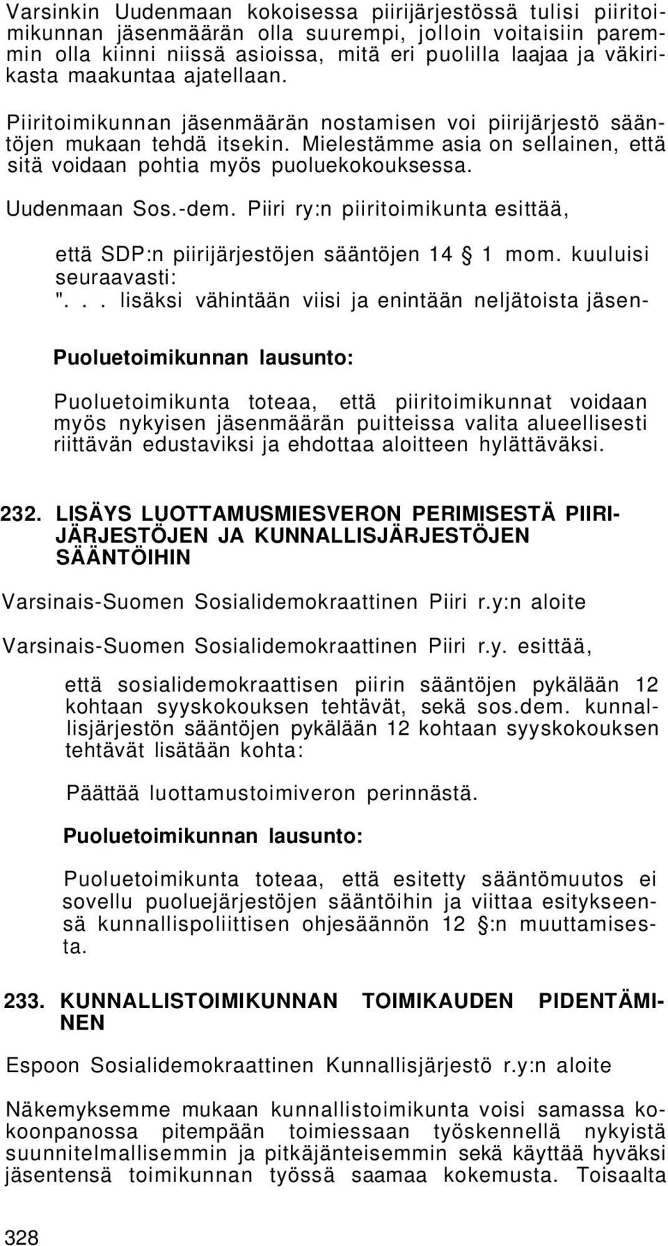 Uudenmaan Sos.-dem. Piiri ry:n piiritoimikunta esittää, että SDP:n piirijärjestöjen sääntöjen 14 1 mom. kuuluisi seuraavasti: ".