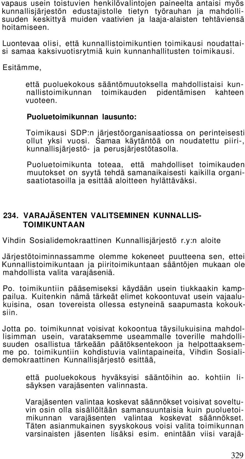 Esitämme, että puoluekokous sääntömuutoksella mahdollistaisi kunnallistoimikunnan toimikauden pidentämisen kahteen vuoteen. Toimikausi SDP:n järjestöorganisaatiossa on perinteisesti ollut yksi vuosi.