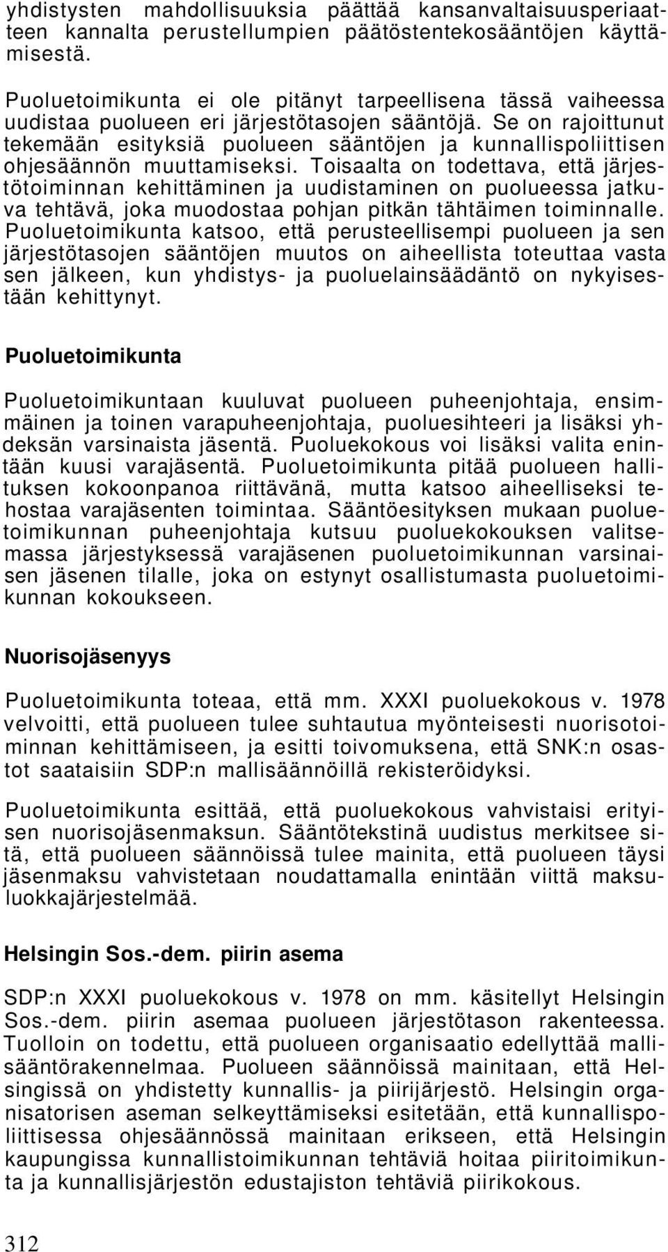 Se on rajoittunut tekemään esityksiä puolueen sääntöjen ja kunnallispoliittisen ohjesäännön muuttamiseksi.