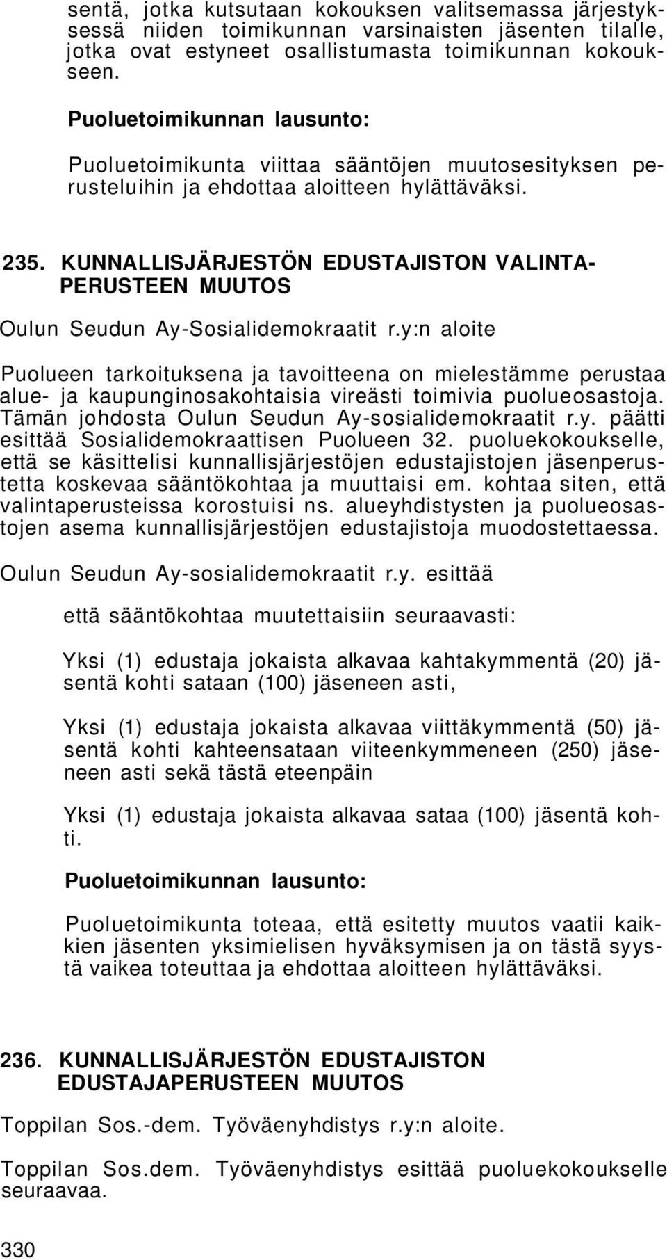 y:n aloite Puolueen tarkoituksena ja tavoitteena on mielestämme perustaa alue- ja kaupunginosakohtaisia vireästi toimivia puolueosastoja. Tämän johdosta Oulun Seudun Ay-sosialidemokraatit r.y. päätti esittää Sosialidemokraattisen Puolueen 32.