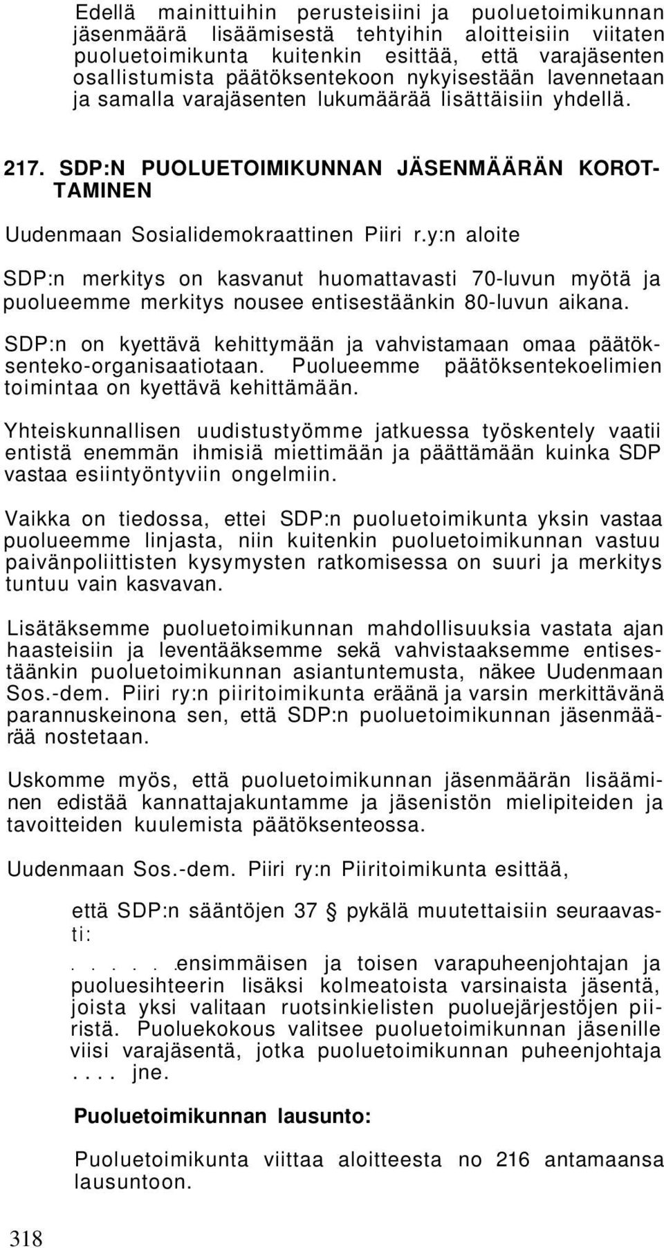 y:n aloite SDP:n merkitys on kasvanut huomattavasti 70-luvun myötä ja puolueemme merkitys nousee entisestäänkin 80-luvun aikana.