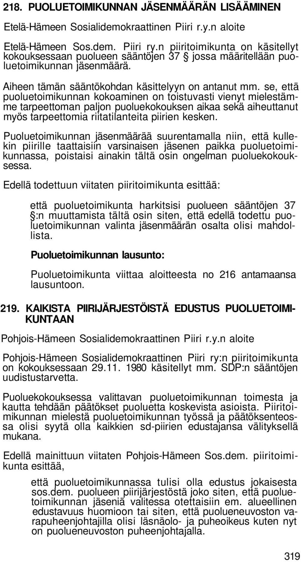 se, että puoluetoimikunnan kokoaminen on toistuvasti vienyt mielestämme tarpeettoman paljon puoluekokouksen aikaa sekä aiheuttanut myös tarpeettomia riitatilanteita piirien kesken.