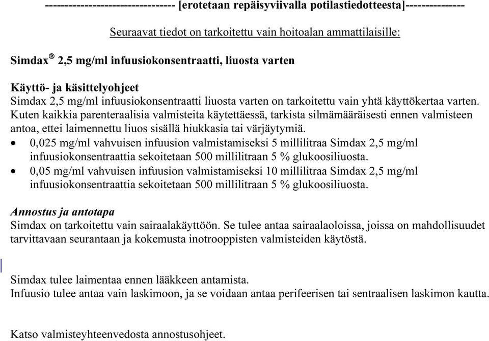 Kuten kaikkia parenteraalisia valmisteita käytettäessä, tarkista silmämääräisesti ennen valmisteen antoa, ettei laimennettu liuos sisällä hiukkasia tai värjäytymiä.