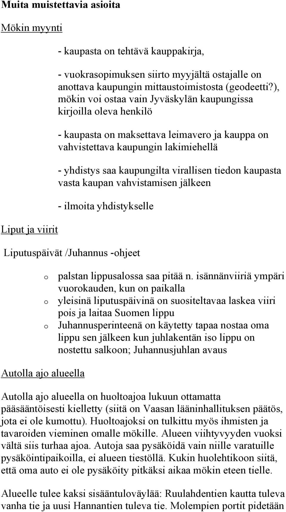 tiedon kaupasta vasta kaupan vahvistamisen jälkeen - ilmoita yhdistykselle Liputuspäivät /Juhannus -ohjeet o o o palstan lippusalossa saa pitää n.