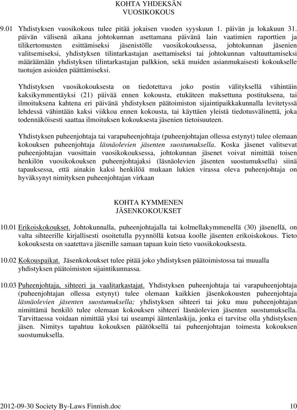 tilintarkastajan asettamiseksi tai johtokunnan valtuuttamiseksi määräämään yhdistyksen tilintarkastajan palkkion, sekä muiden asianmukaisesti kokoukselle tuotujen asioiden päättämiseksi.