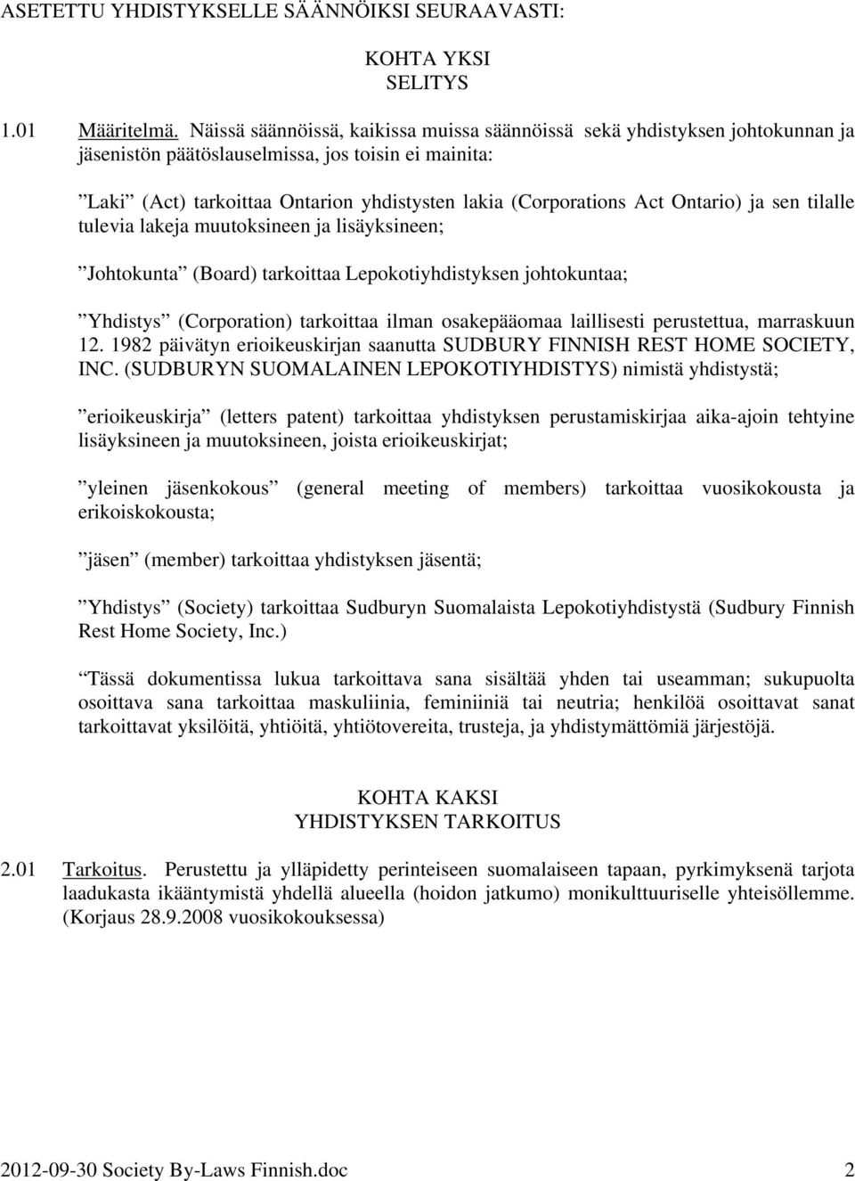 Ontario) ja sen tilalle tulevia lakeja muutoksineen ja lisäyksineen; Johtokunta (Board) tarkoittaa Lepokotiyhdistyksen johtokuntaa; Yhdistys (Corporation) tarkoittaa ilman osakepääomaa laillisesti