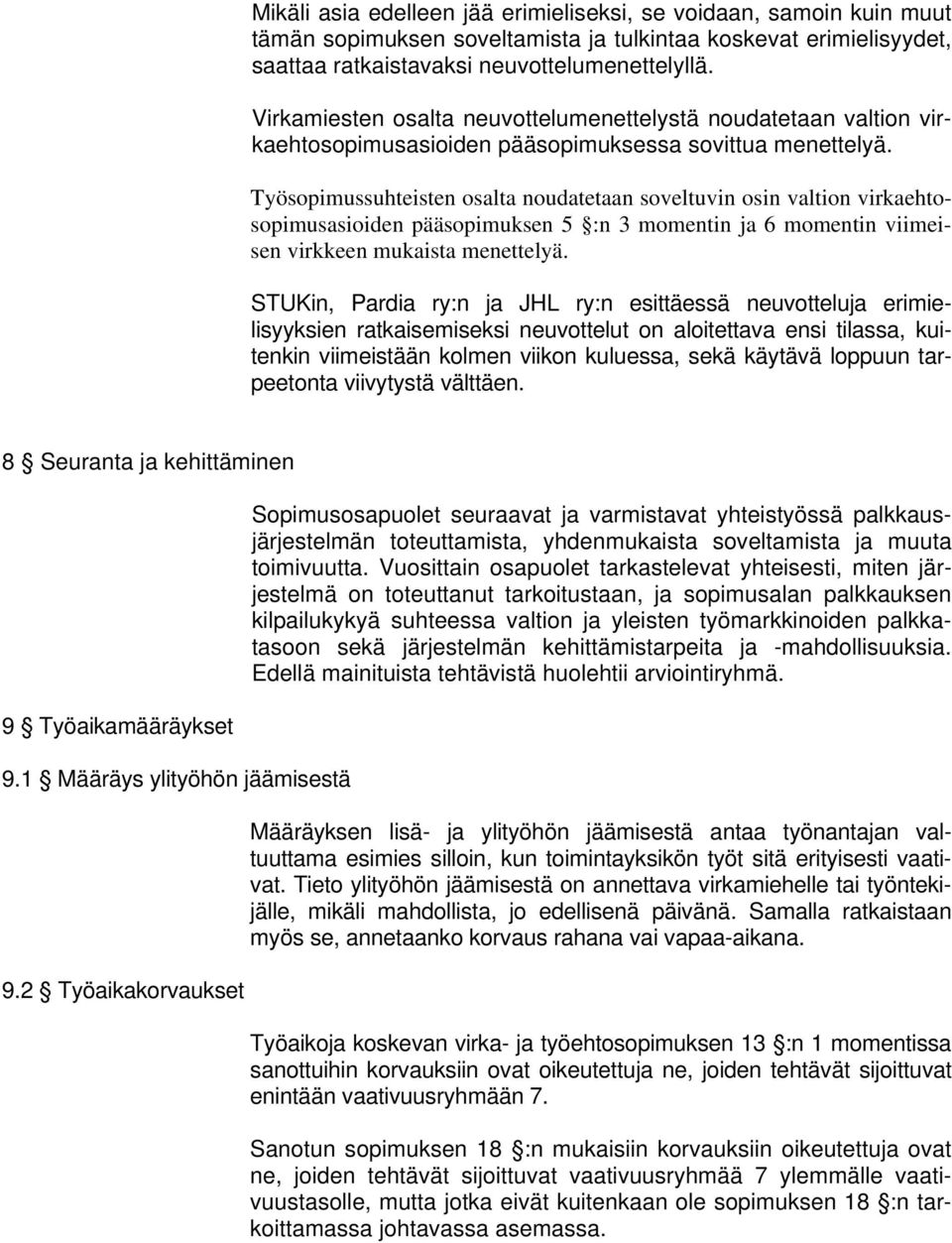 Työsopimussuhteisten osalta noudatetaan soveltuvin osin valtion virkaehtosopimusasioiden pääsopimuksen 5 :n 3 momentin ja 6 momentin viimeisen virkkeen mukaista menettelyä.