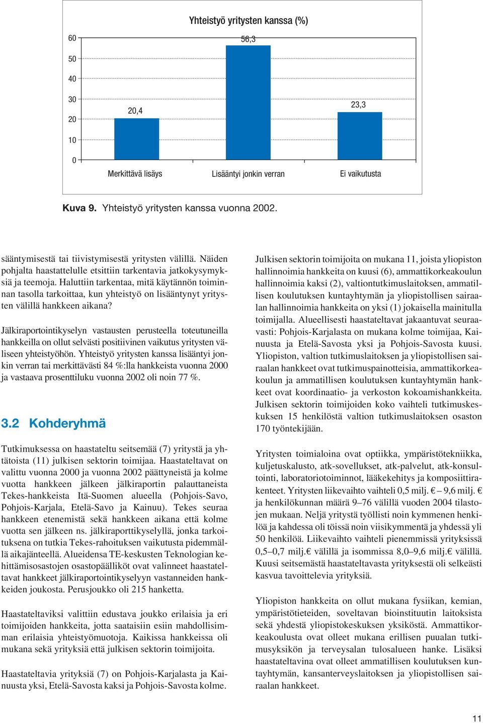 Haluttiin tarkentaa, mitä käytännön toiminnan tasolla tarkoittaa, kun yhteistyö on lisääntynyt ten välillä hankkeen aikana?