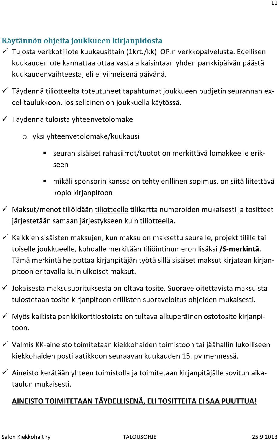 Täydennä tiliotteelta toteutuneet tapahtumat joukkueen budjetin seurannan excel-taulukkoon, jos sellainen on joukkuella käytössä.