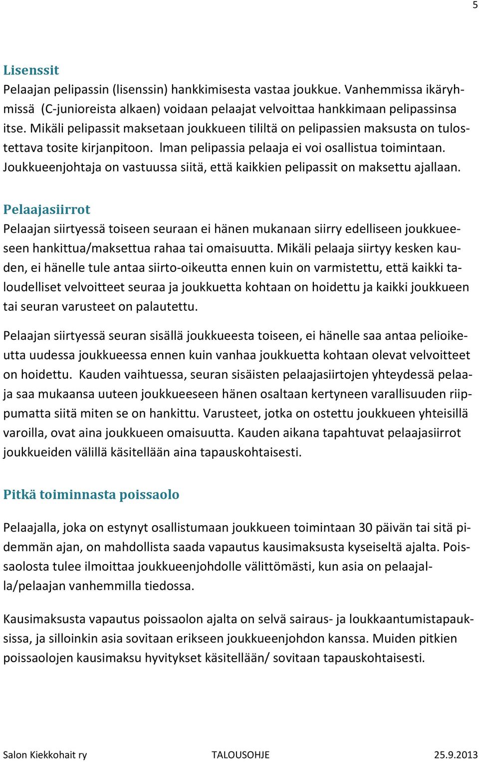 Joukkueenjohtaja on vastuussa siitä, että kaikkien pelipassit on maksettu ajallaan.