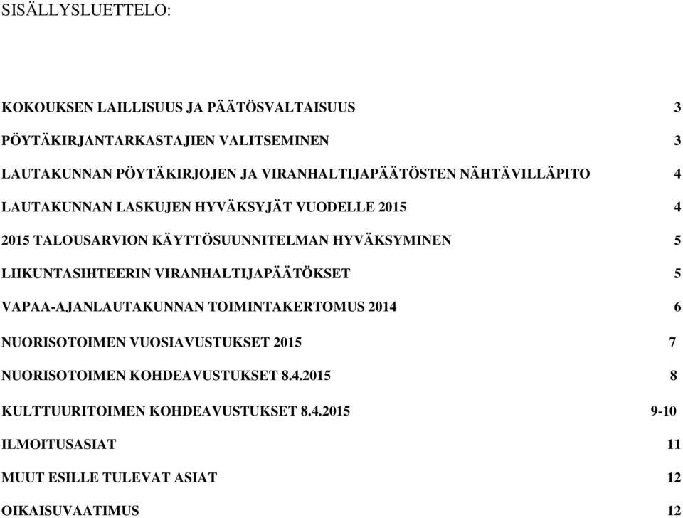 HYVÄKSYMINEN 5 LIIKUNTASIHTEERIN VIRANHALTIJAPÄÄTÖKSET 5 VAPAA-AJANLAUTAKUNNAN TOIMINTAKERTOMUS 2014 6 NUORISOTOIMEN VUOSIAVUSTUKSET