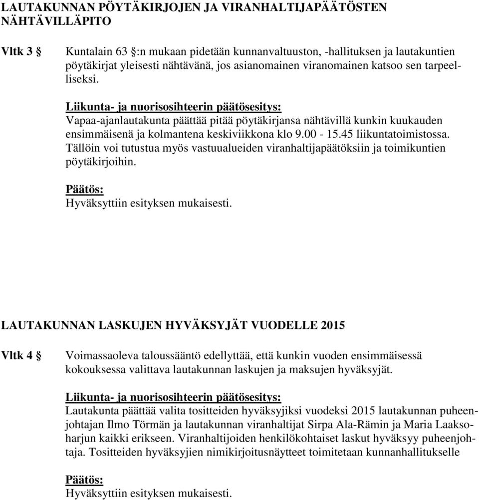 Liikunta- ja nuorisosihteerin päätösesitys: Vapaa-ajanlautakunta päättää pitää pöytäkirjansa nähtävillä kunkin kuukauden ensimmäisenä ja kolmantena keskiviikkona klo 9.00-15.45 liikuntatoimistossa.