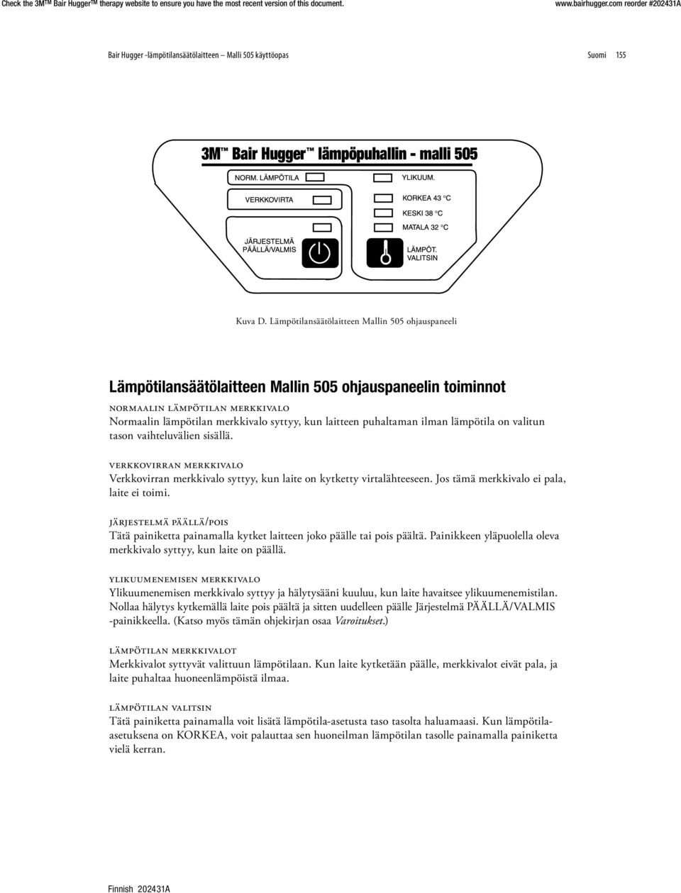 puhaltaman ilman lämpötila on valitun tason vaihteluvälien sisällä. verkkovirran merkkivalo Verkkovirran merkkivalo syttyy, kun laite on kytketty virtalähteeseen.