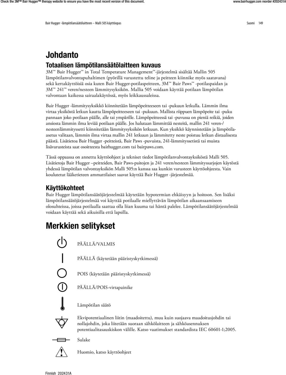 veren/nesteen lämmitysyksikön. Mallia 505 voidaan käyttää potilaan lämpötilan valvontaan kaikessa sairaalakäytössä, myös leikkaussaleissa.