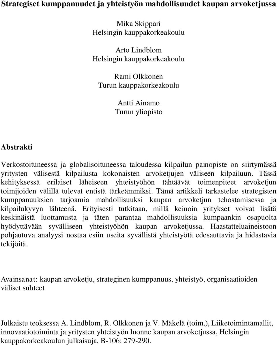 kilpailuun. Tässä kehityksessä erilaiset läheiseen yhteistyöhön tähtäävät toimenpiteet arvoketjun toimijoiden välillä tulevat entistä tärkeämmiksi.