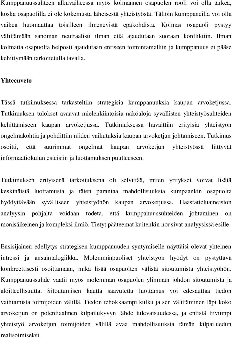 Ilman kolmatta osapuolta helposti ajaudutaan entiseen toimintamalliin ja kumppanuus ei pääse kehittymään tarkoitetulla tavalla.