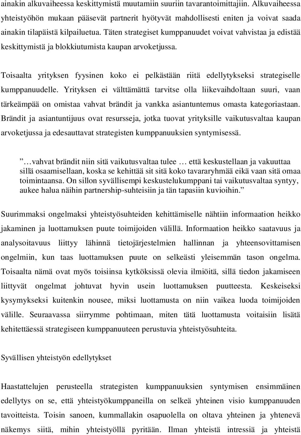 Täten strategiset kumppanuudet voivat vahvistaa ja edistää keskittymistä ja blokkiutumista kaupan arvoketjussa.