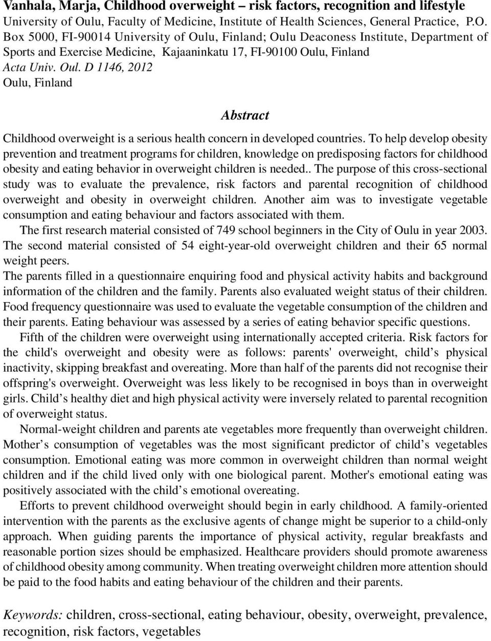 Box 5000, FI-90014 University of Oulu, Finland; Oulu Deaconess Institute, Department of Sports and Exercise Medicine, Kajaaninkatu 17, FI-90100 Oulu, Finland Acta Univ. Oul. D 1146, 2012 Oulu, Finland Abstract Childhood overweight is a serious health concern in developed countries.