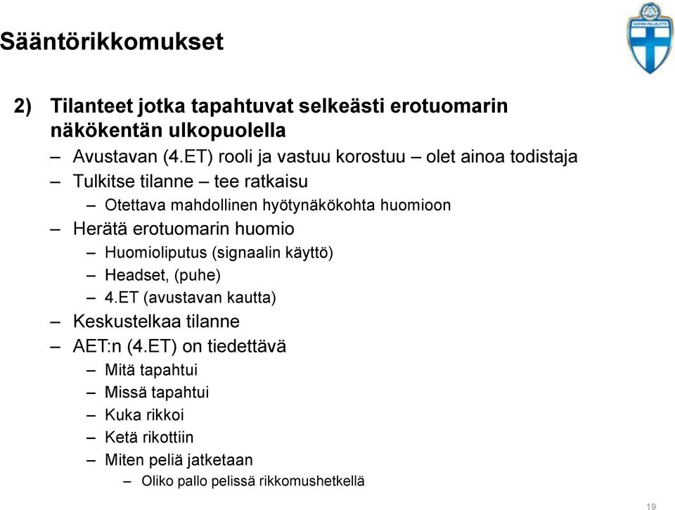 huomioon Herätä erotuomarin huomio Huomioliputus (signaalin käyttö) Headset, (puhe) 4.