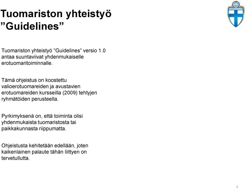 Tämä ohjeistus on koostettu valioerotuomareiden ja avustavien erotuomareiden kursseilla (2009) tehtyjen