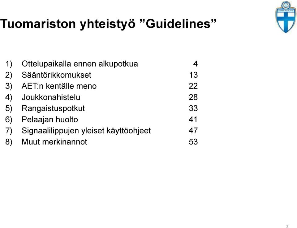 4) Joukkonahistelu 28 5) Rangaistuspotkut 33 6) Pelaajan huolto