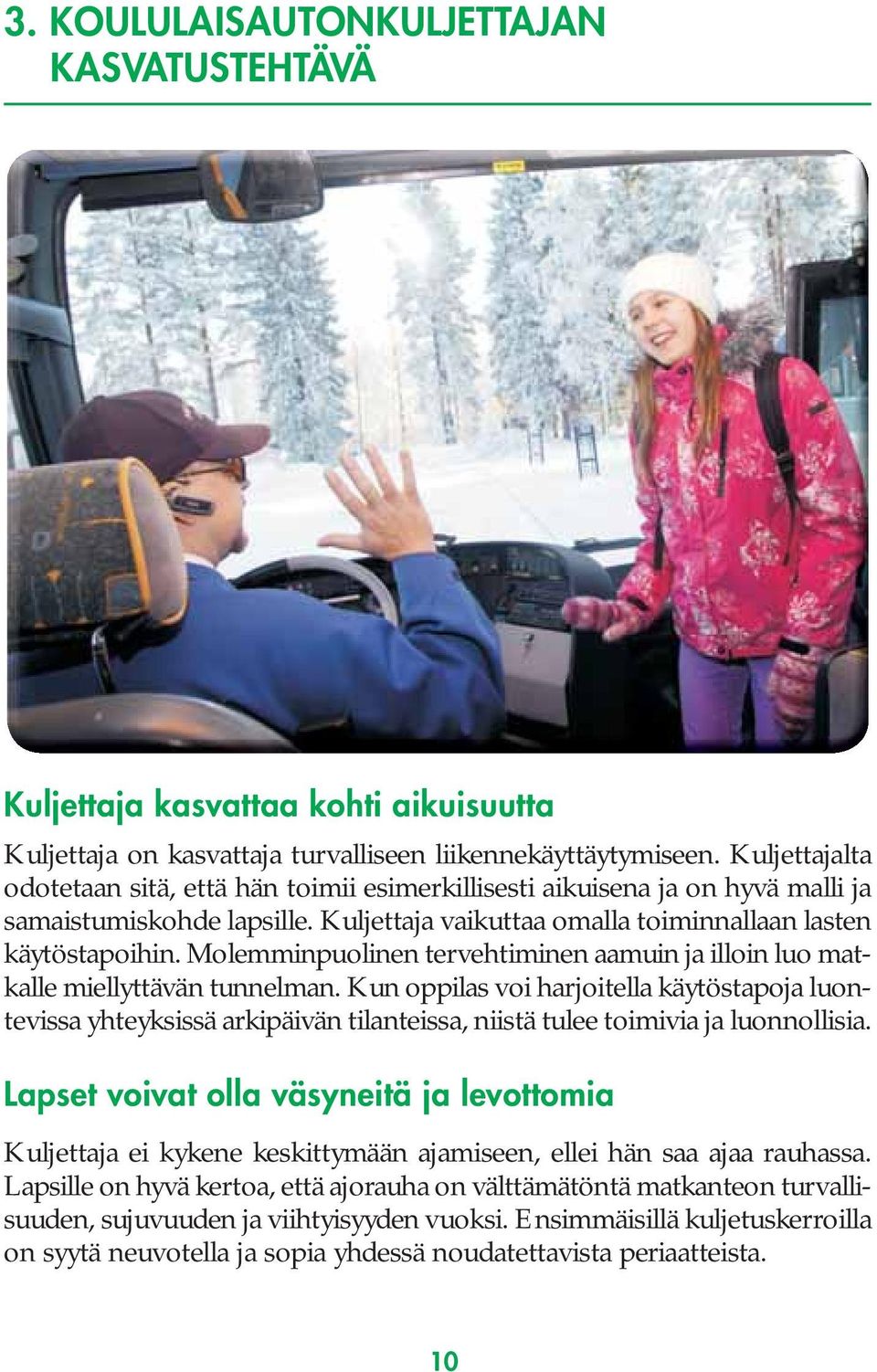 Molemminpuolinen tervehtiminen aamuin ja illoin luo matkalle miellyttävän tunnelman.