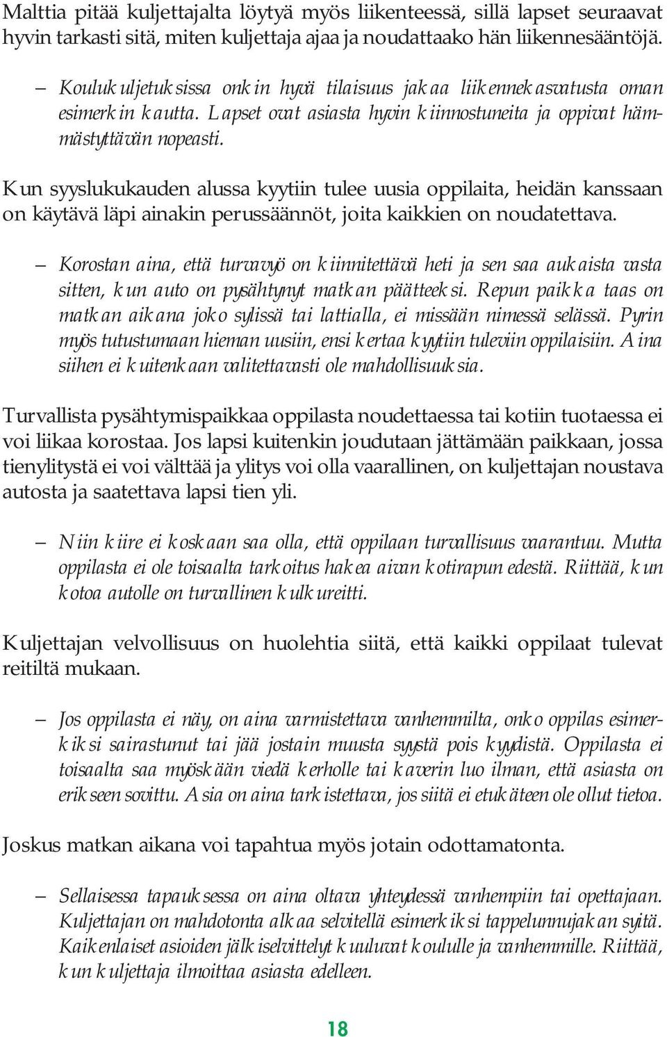 Kun syyslukukauden alussa kyytiin tulee uusia oppilaita, heidän kanssaan on käytävä läpi ainakin perussäännöt, joita kaikkien on noudatettava.