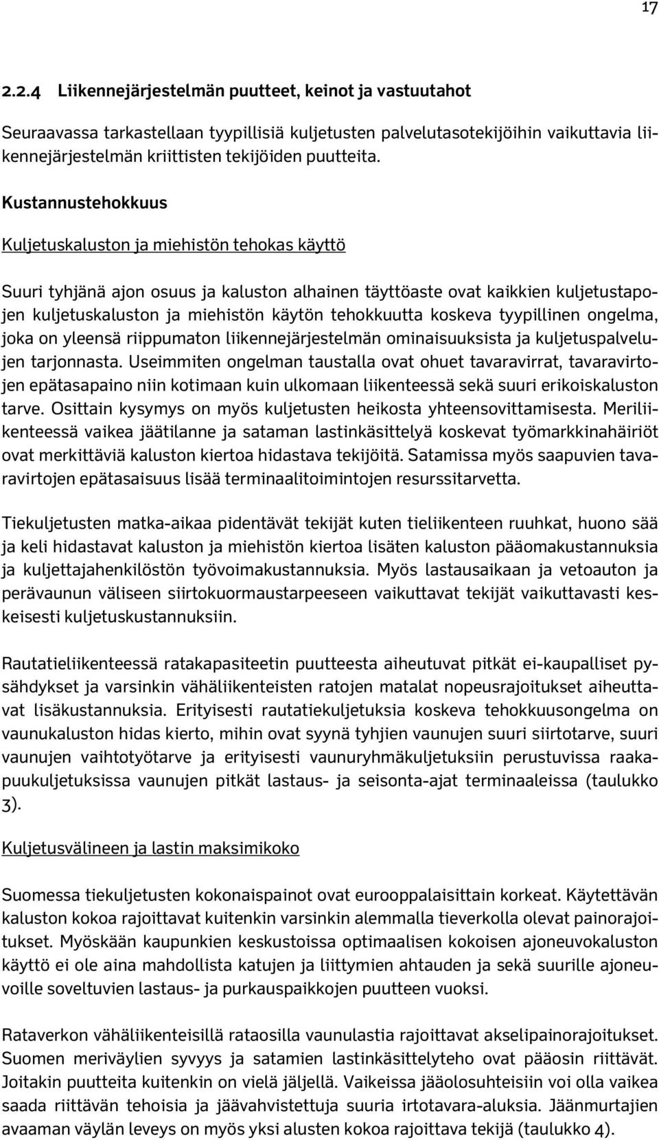 koskeva tyypillinen ongelma, joka on yleensä riippumaton liikennejärjestelmän ominaisuuksista ja kuljetuspalvelujen tarjonnasta.