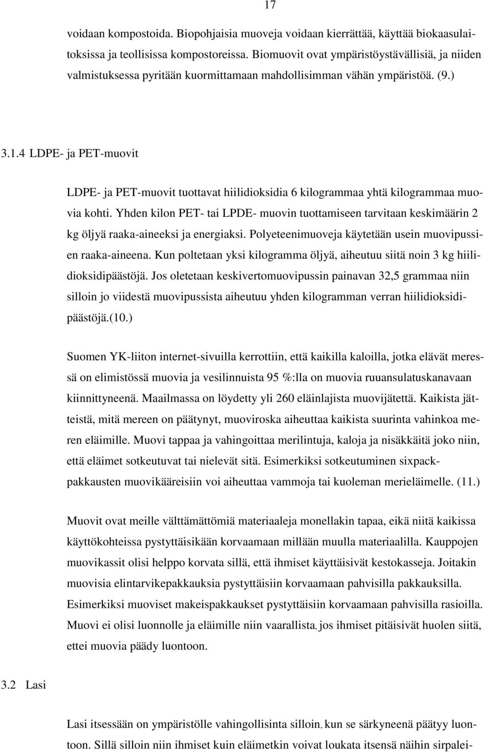 4 LDPE- ja PET-muovit LDPE- ja PET-muovit tuottavat hiilidioksidia 6 kilogrammaa yhtä kilogrammaa muovia kohti.