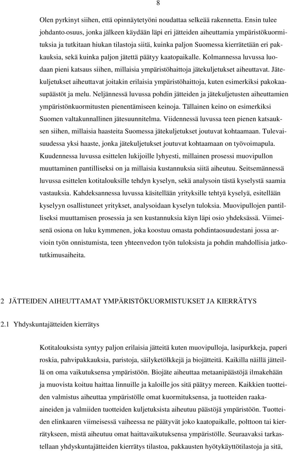 kuinka paljon jätettä päätyy kaatopaikalle. Kolmannessa luvussa luodaan pieni katsaus siihen, millaisia ympäristöhaittoja jätekuljetukset aiheuttavat.