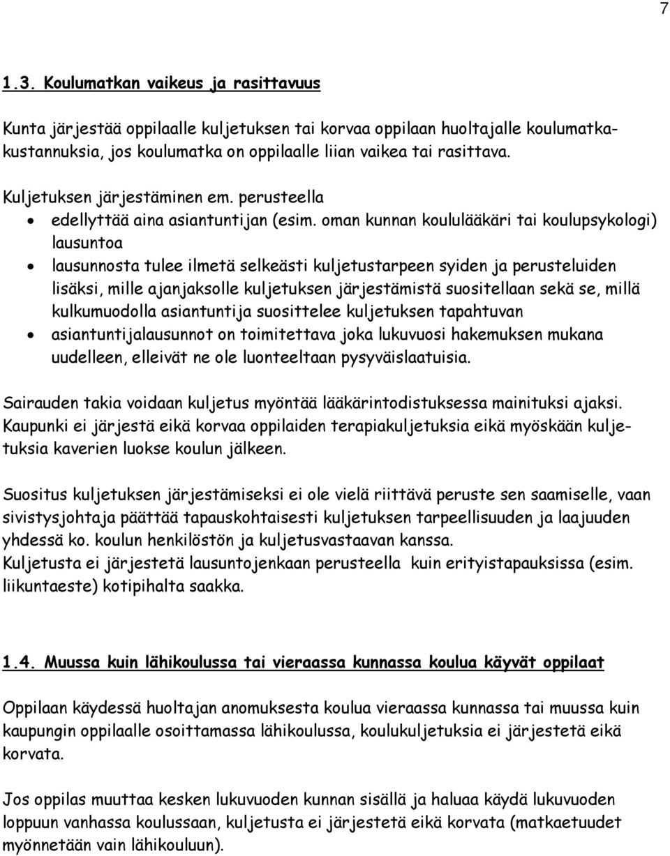 oman kunnan koululääkäri tai koulupsykologi) lausuntoa lausunnosta tulee ilmetä selkeästi kuljetustarpeen syiden ja perusteluiden lisäksi, mille ajanjaksolle kuljetuksen järjestämistä suositellaan