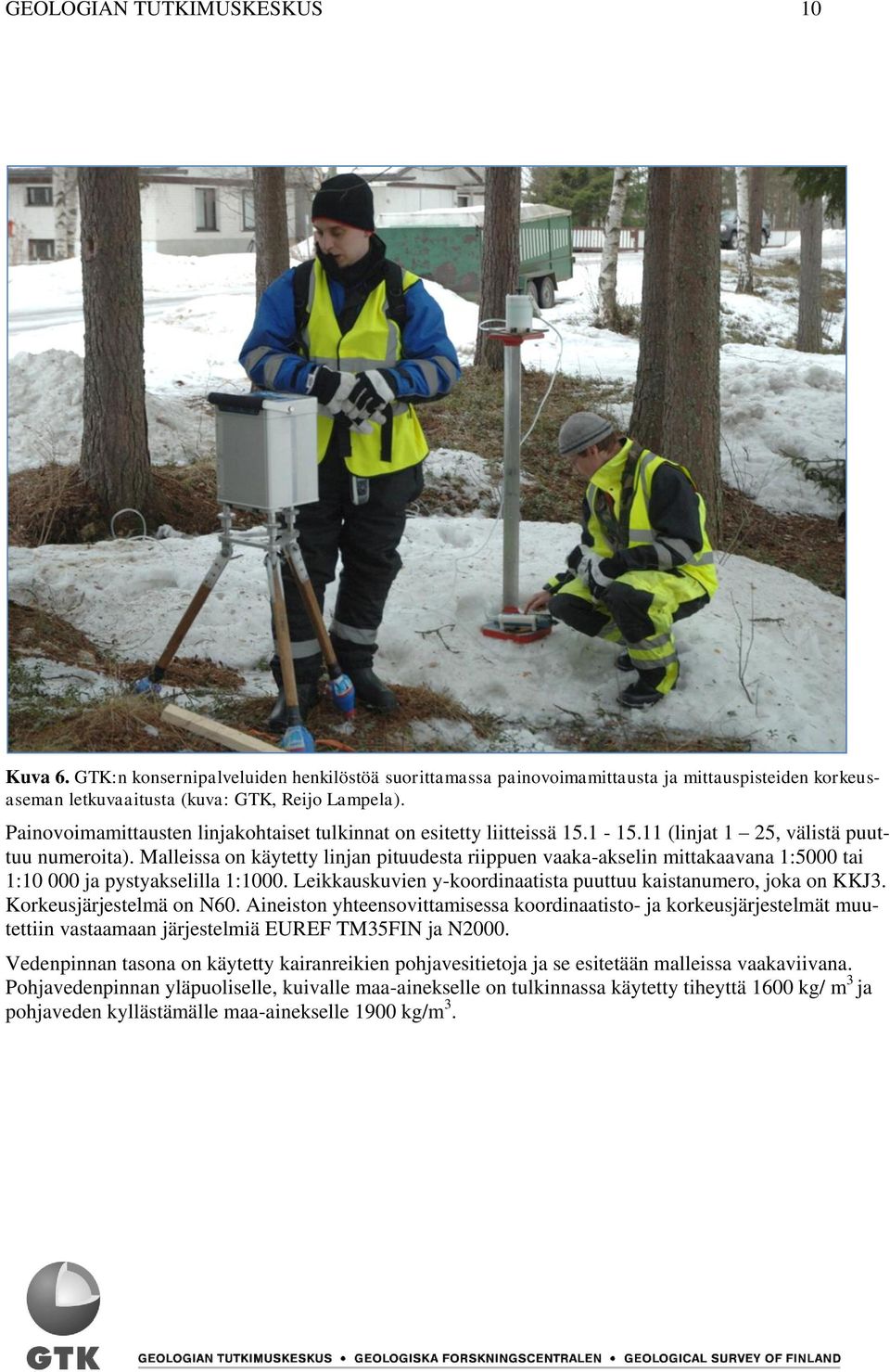 Malleissa on käytetty linjan pituudesta riippuen vaaka-akselin mittakaavana 1:5000 tai 1:10 000 ja pystyakselilla 1:1000. Leikkauskuvien y-koordinaatista puuttuu kaistanumero, joka on KKJ3.