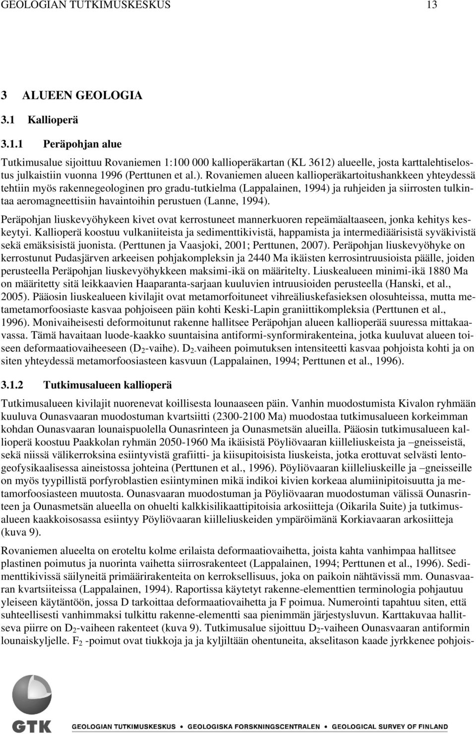 perustuen (Lanne, 1994). Peräpohjan liuskevyöhykeen kivet ovat kerrostuneet mannerkuoren repeämäaltaaseen, jonka kehitys keskeytyi.