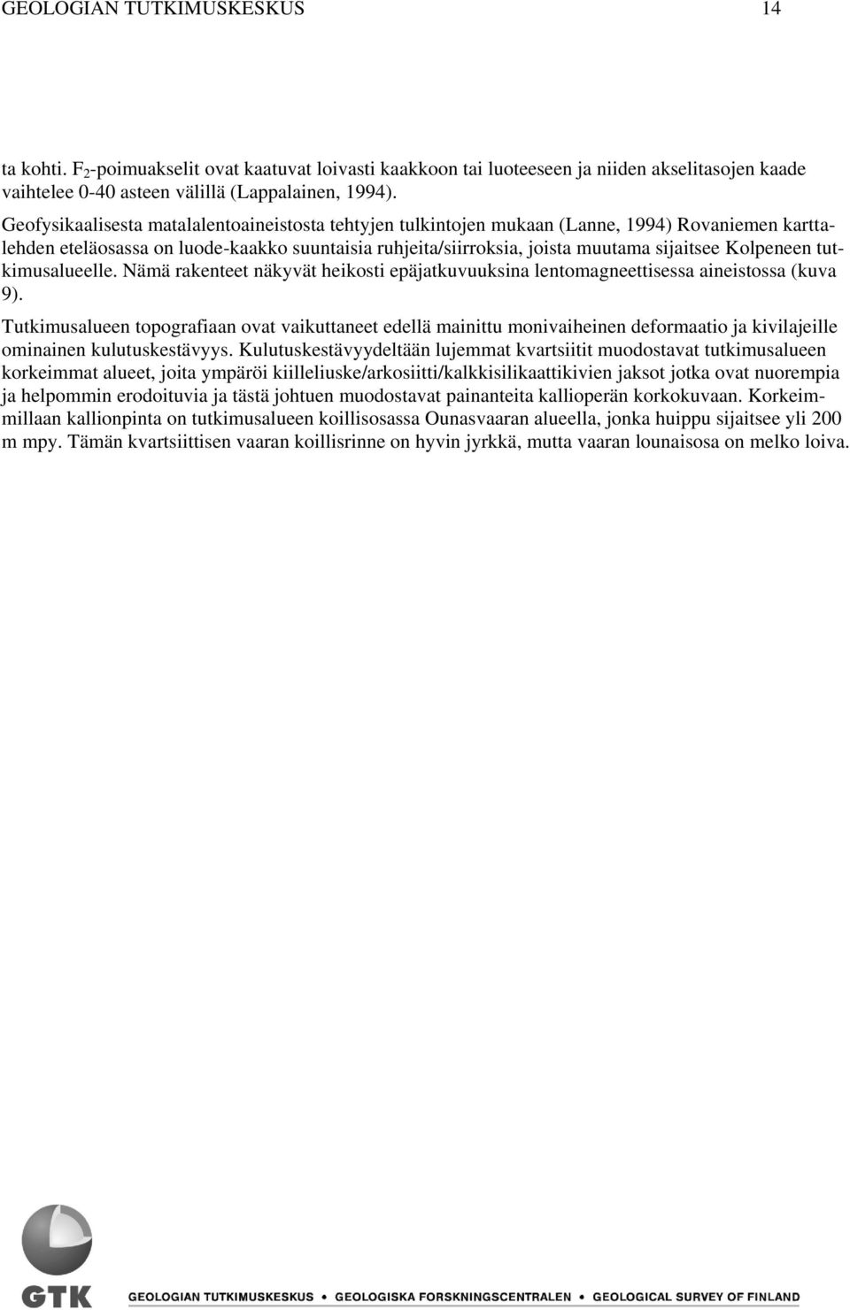 Kolpeneen tutkimusalueelle. Nämä rakenteet näkyvät heikosti epäjatkuvuuksina lentomagneettisessa aineistossa (kuva 9).