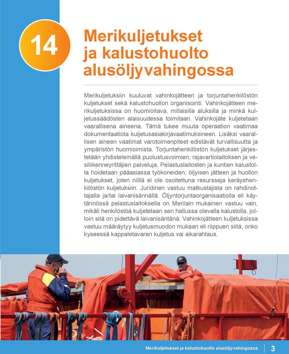 Tämä tukee muuta operaation vaatimaa dokumentaatiota kuljetusasiakirjavaatimuksineen. Lisäksi vaarallisen aineen vaatimat varotoimenpiteet edistävät turvallisuutta ja ympäristön huomioimista.