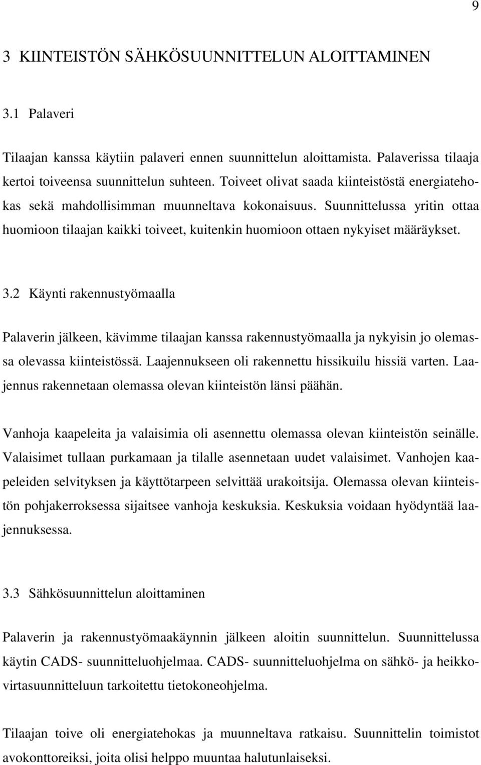 Suunnittelussa yritin ottaa huomioon tilaajan kaikki toiveet, kuitenkin huomioon ottaen nykyiset määräykset. 3.