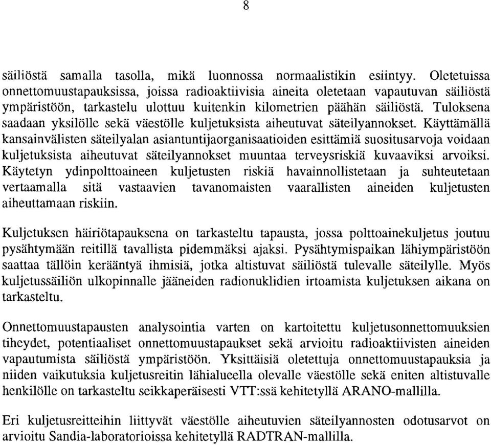 Tuloksena saadaan yksilölle sekä väestölle kuljetuksista aiheutuvat säteilyannokset.