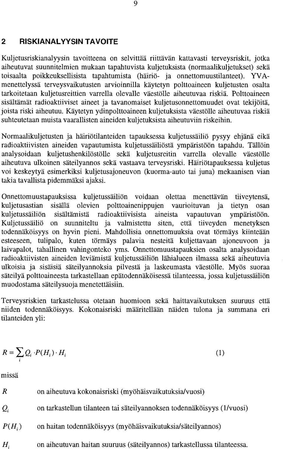 YVAmenettelyssä terveysvaikutusten arvioinnilla käytetyn polttoaineen kuljetusten osalta tarkoitetaan kuljetusreittien varrella olevalle väestölle aiheutuvaa riskiä.