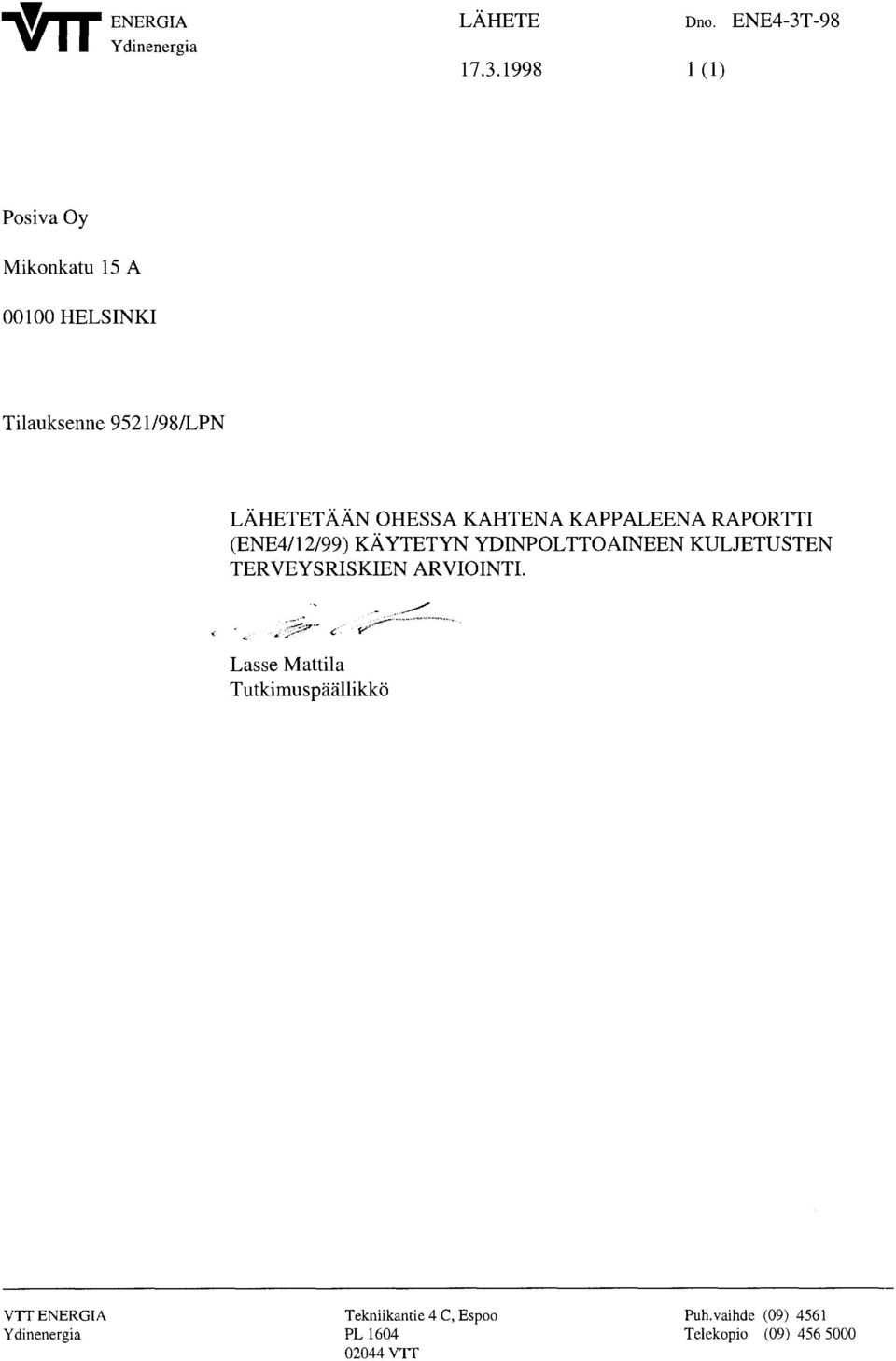 1998 1 (1) Posiva Oy Mikonkatu 15 A 00100 HELSINKI Tilauksenne 9521198/LPN LÄHETETÄÄN OHESSA KAHTENA