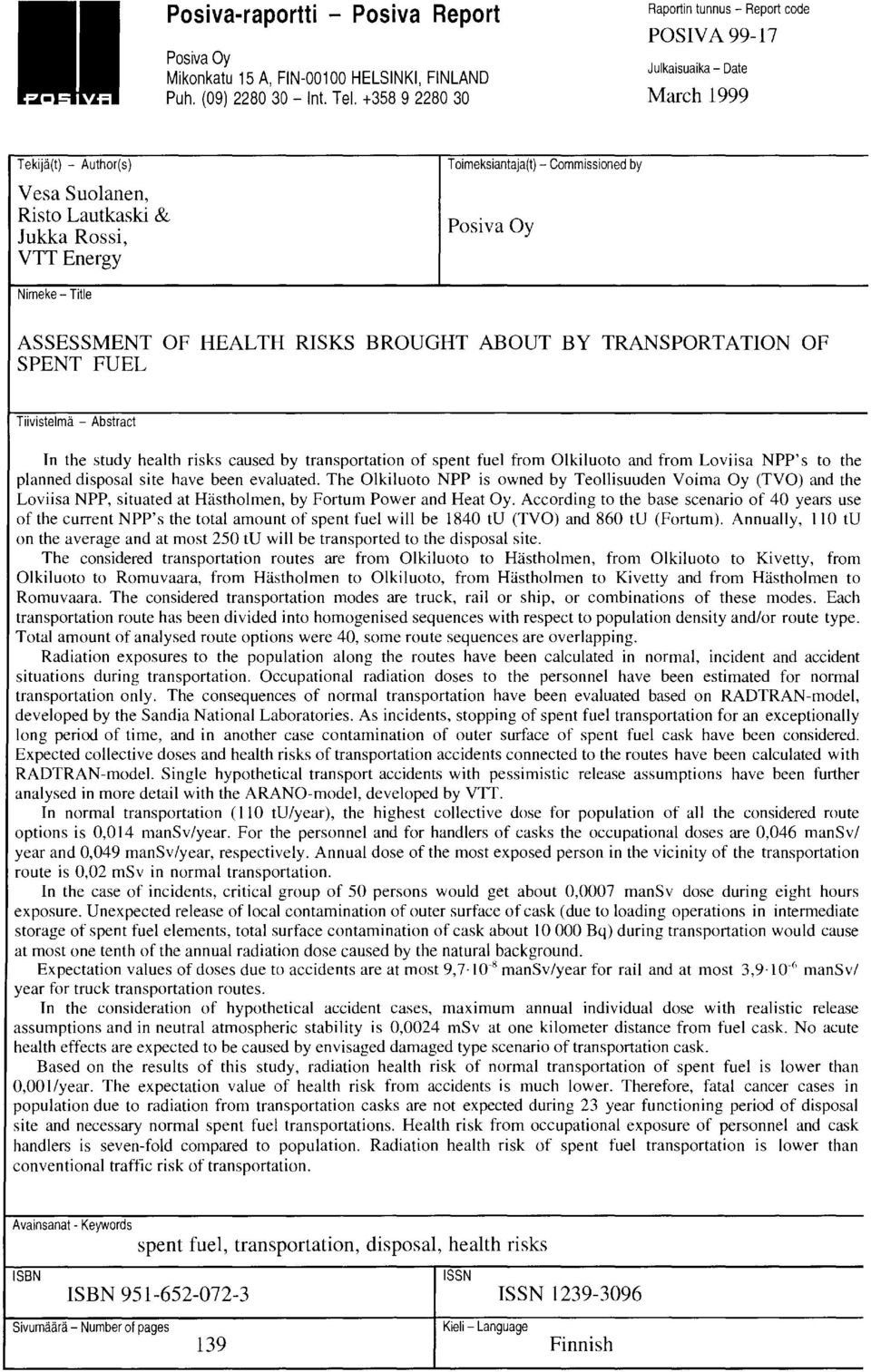 Commissioned by Posiva Oy Nimeke- Title ASSESSMENT OF HEALTH RISKS BROUGHT ABOUT BY TRANSPORTATION OF SPENT FUEL Tiivistelmä - Abstract In the study health risks caused by transportation of spent