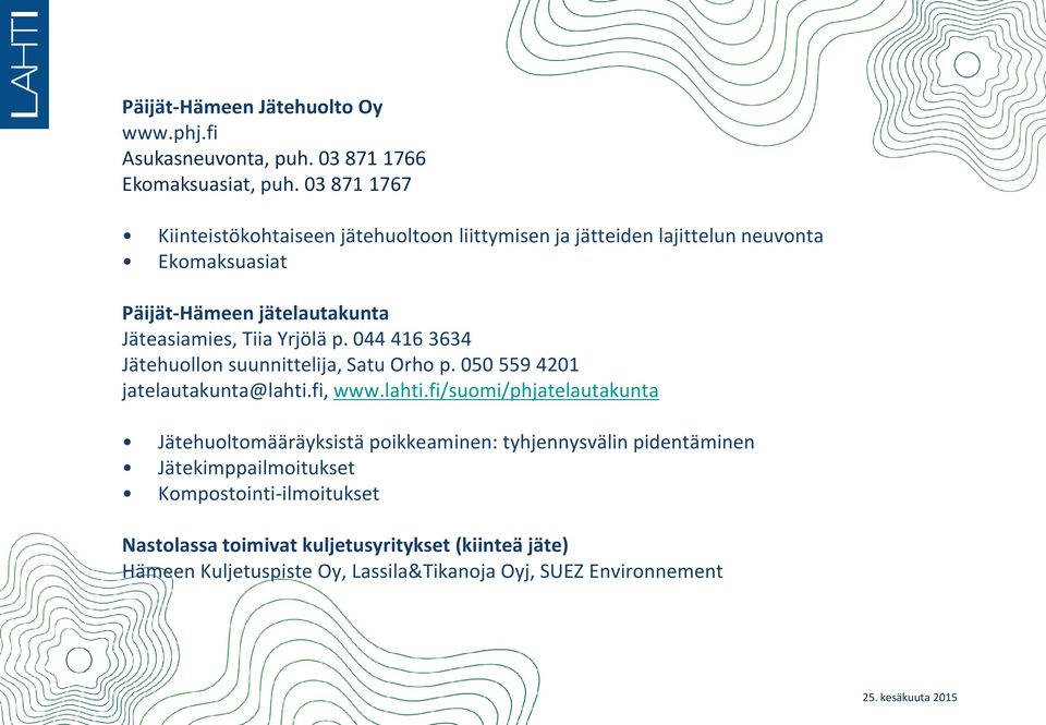 Yrjölä p. 044 416 3634 Jätehuollon suunnittelija, Satu Orho p. 050 559 4201 jatelautakunta@lahti.