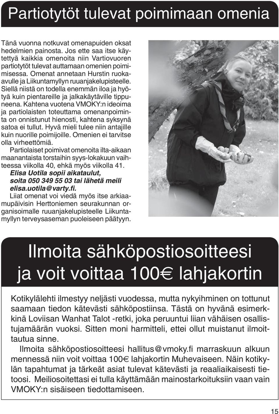 Siellä niistä on todella enemmän iloa ja hyötyä kuin pientareille ja jalkakäytäville tippuneena.