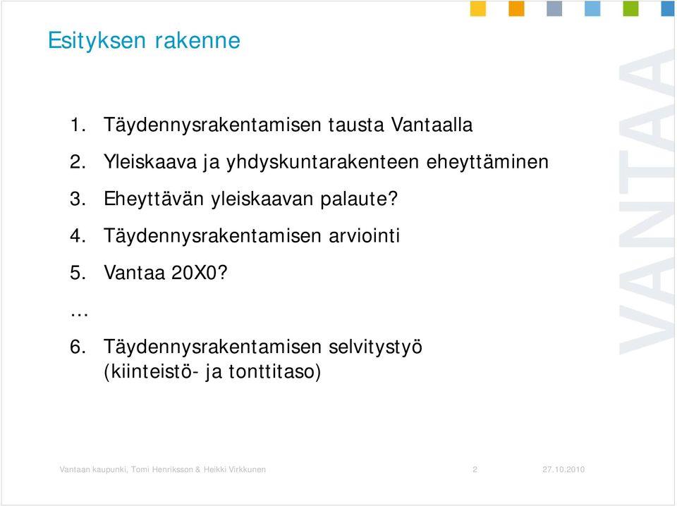 Eheyttävän yleiskaavan palaute? 4. Täydennysrakentamisen arviointi 5.