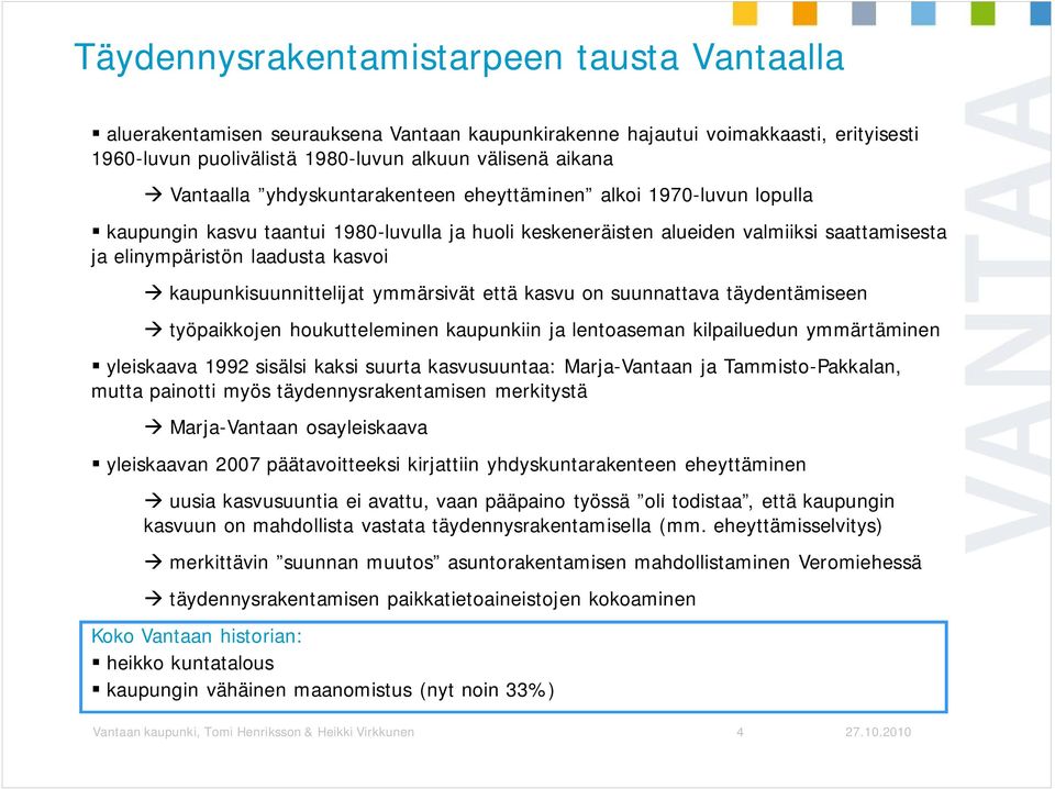 kaupunkisuunnittelijat ymmärsivät että kasvu on suunnattava täydentämiseen työpaikkojen houkutteleminen kaupunkiin ja lentoaseman kilpailuedun ymmärtäminen yleiskaava 1992 sisälsi kaksi suurta