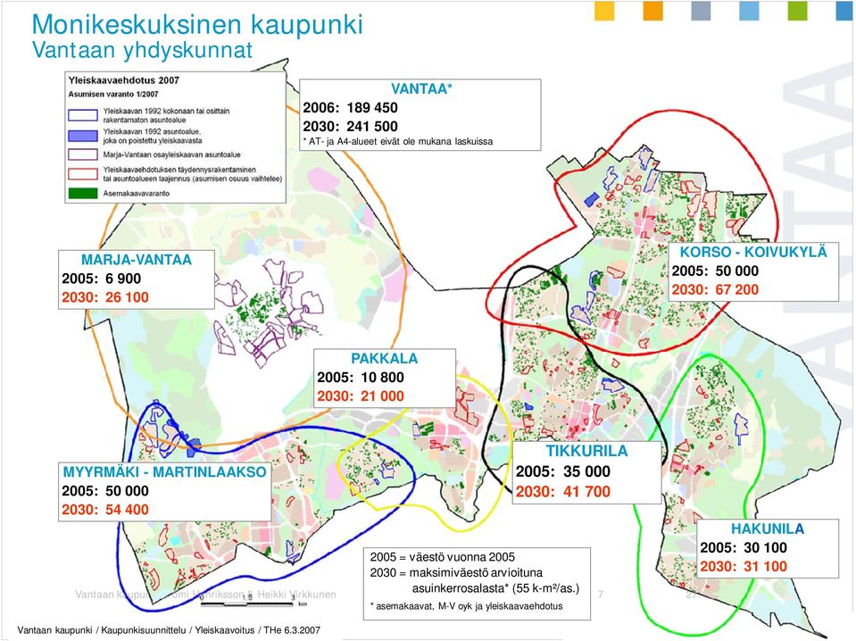 2005: 35 000 2030: 41 700 2005 = väestö vuonna 2005 2030 = maksimiväestö arvioituna Vantaan kaupunki, Tomi Henriksson & Heikki Virkkunen asuinkerrosalasta*