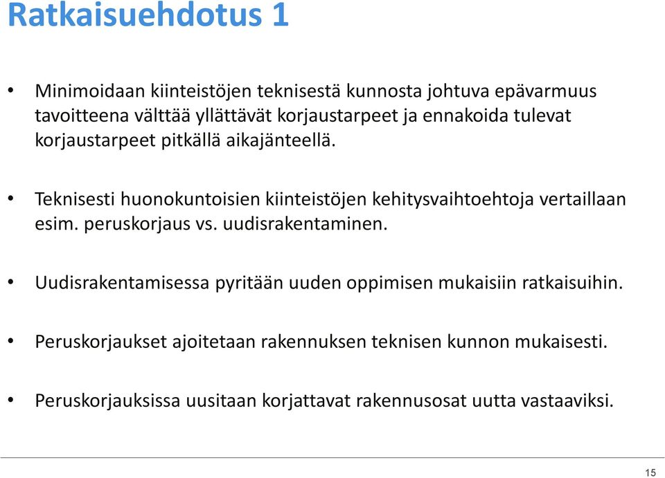 Teknisesti huonokuntoisien kiinteistöjen kehitysvaihtoehtoja vertaillaan esim. peruskorjaus vs. uudisrakentaminen.