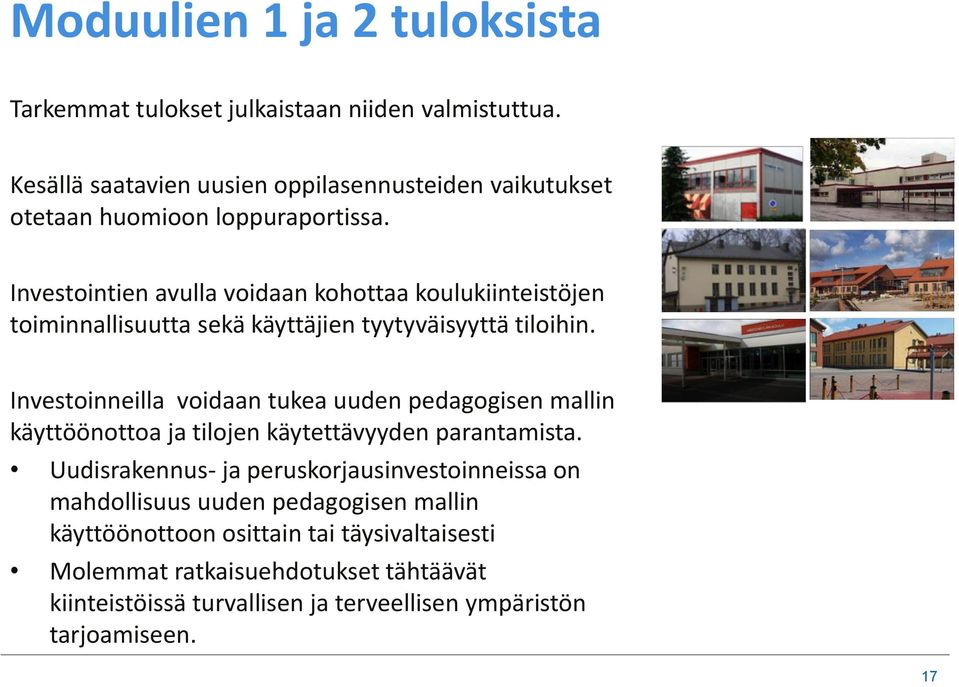 Investointien avulla voidaan kohottaa koulukiinteistöjen toiminnallisuutta sekä käyttäjien tyytyväisyyttä tiloihin.