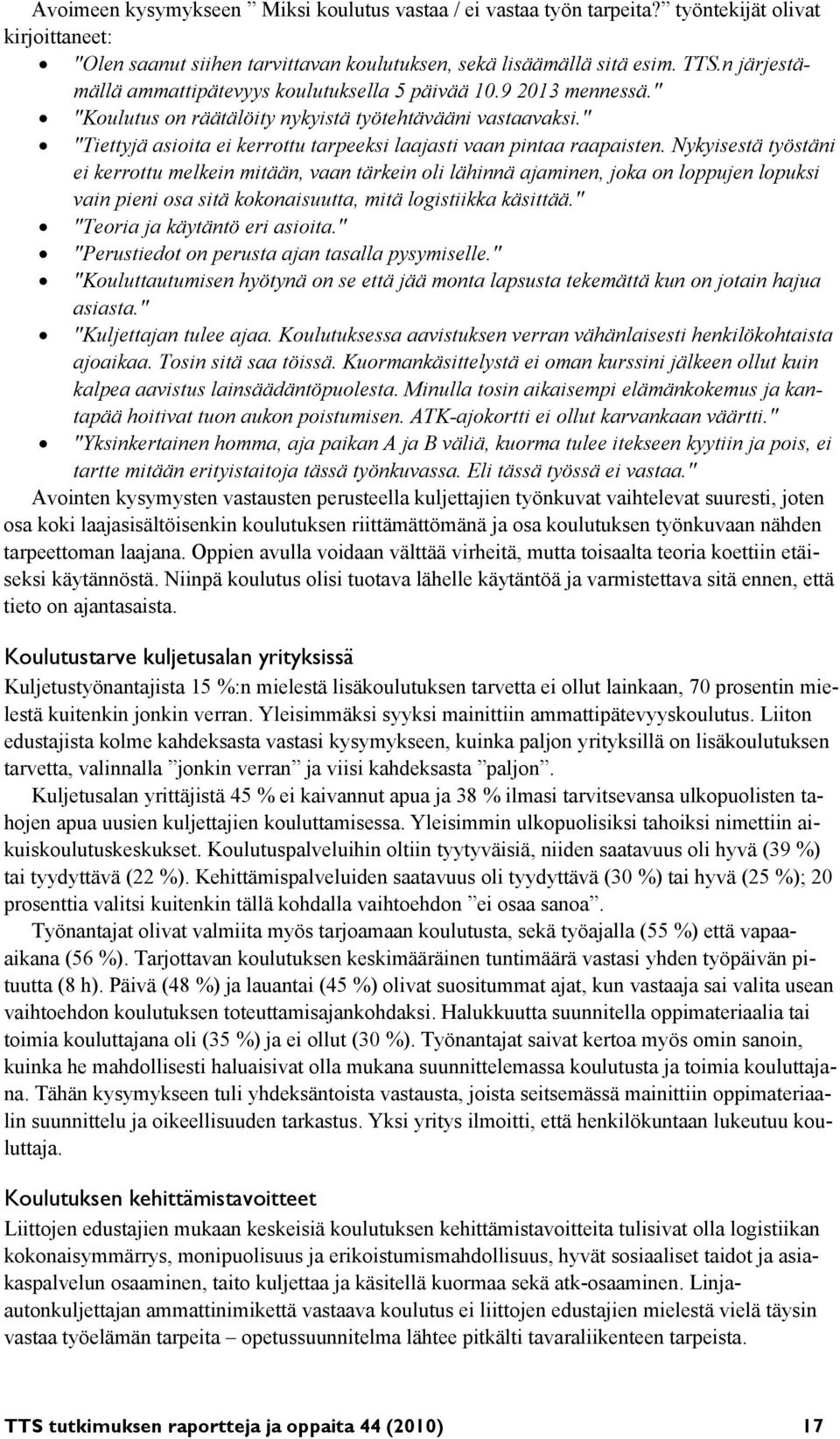 " "Tiettyjä asioita ei kerrottu tarpeeksi laajasti vaan pintaa raapaisten.