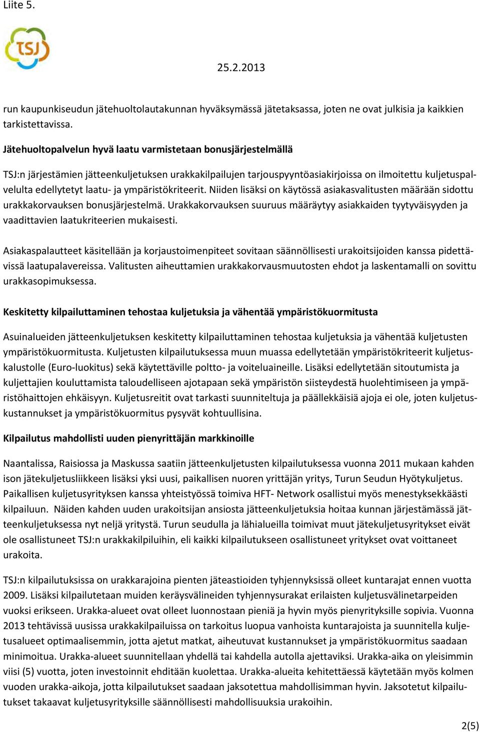 ja ympäristökriteerit. Niiden lisäksi on käytössä asiakasvalitusten määrään sidottu urakkakorvauksen bonusjärjestelmä.