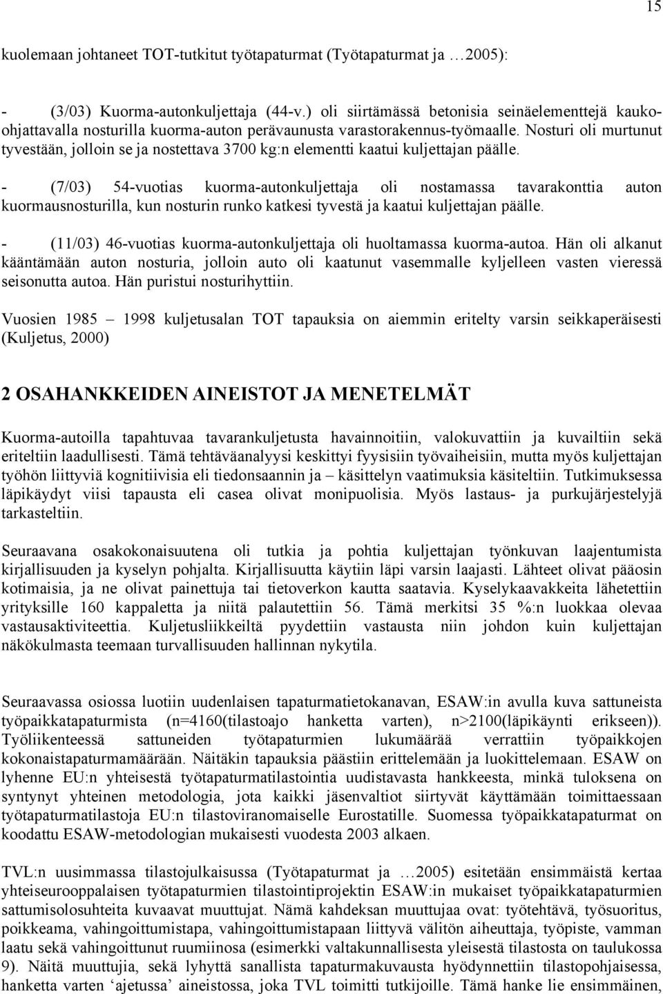 Nosturi oli murtunut tyvestään, jolloin se ja nostettava 3700 kg:n elementti kaatui kuljettajan päälle.